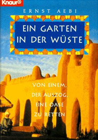 Ein Garten in der Wüste. Von einem, der auszog, eine Oase zu retten.